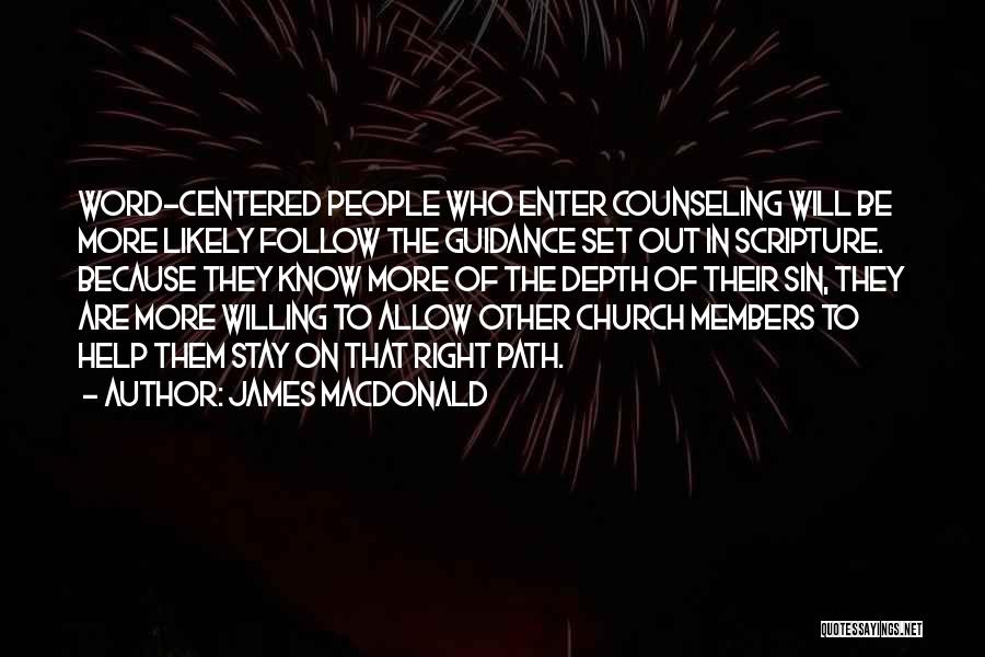 James MacDonald Quotes: Word-centered People Who Enter Counseling Will Be More Likely Follow The Guidance Set Out In Scripture. Because They Know More