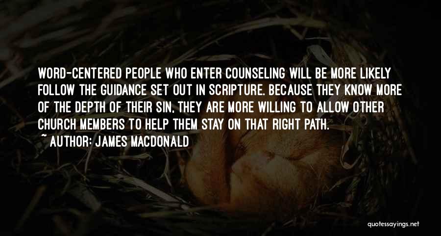 James MacDonald Quotes: Word-centered People Who Enter Counseling Will Be More Likely Follow The Guidance Set Out In Scripture. Because They Know More