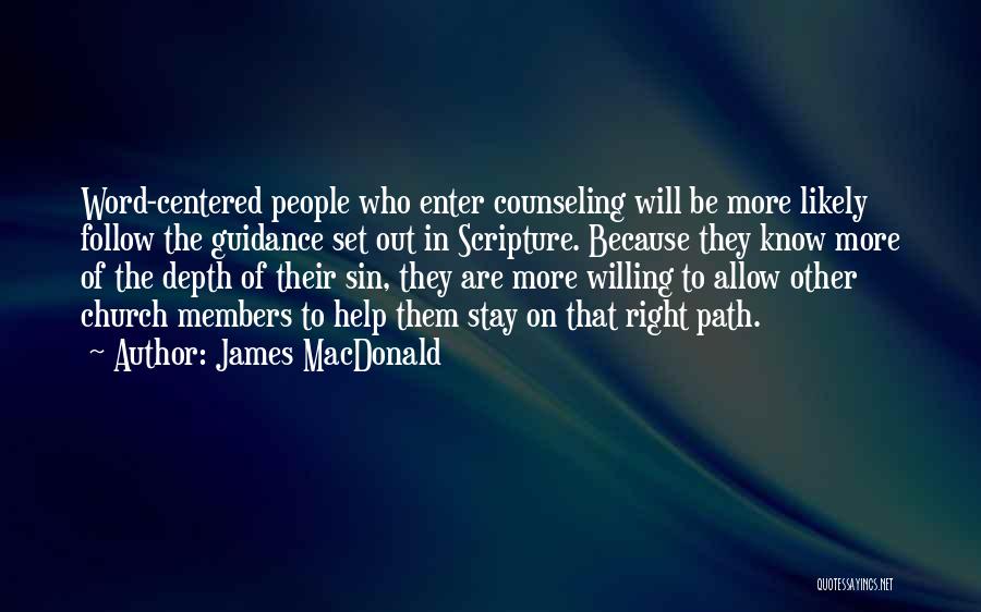 James MacDonald Quotes: Word-centered People Who Enter Counseling Will Be More Likely Follow The Guidance Set Out In Scripture. Because They Know More
