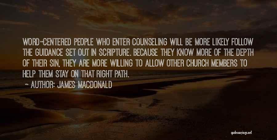 James MacDonald Quotes: Word-centered People Who Enter Counseling Will Be More Likely Follow The Guidance Set Out In Scripture. Because They Know More