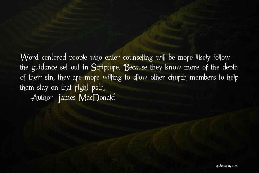 James MacDonald Quotes: Word-centered People Who Enter Counseling Will Be More Likely Follow The Guidance Set Out In Scripture. Because They Know More