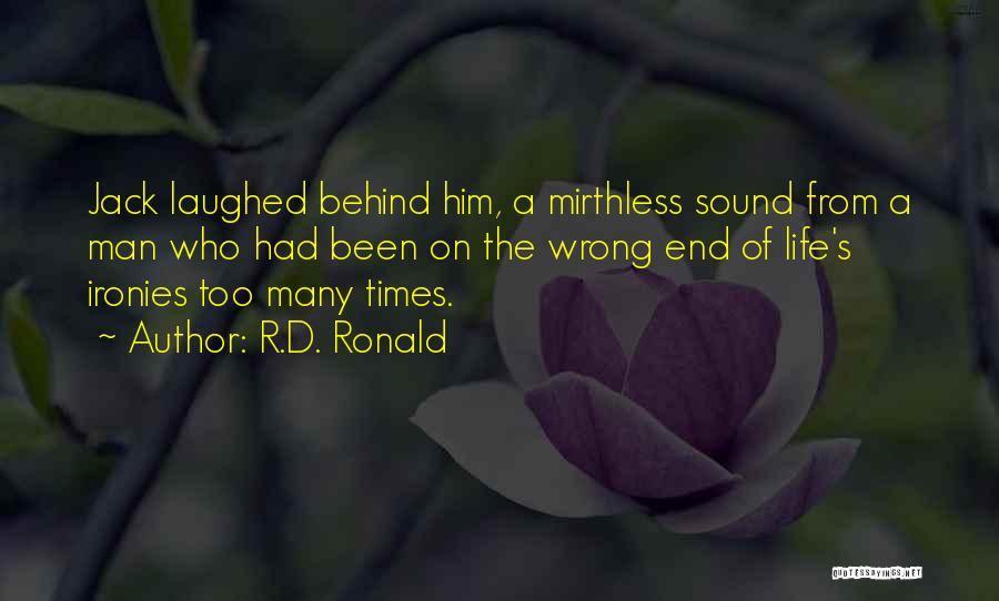 R.D. Ronald Quotes: Jack Laughed Behind Him, A Mirthless Sound From A Man Who Had Been On The Wrong End Of Life's Ironies