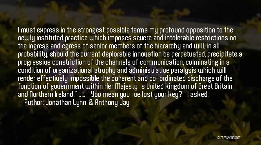 Jonathan Lynn & Anthony Jay Quotes: I Must Express In The Strongest Possible Terms My Profound Opposition To The Newly Instituted Practice Which Imposes Severe And