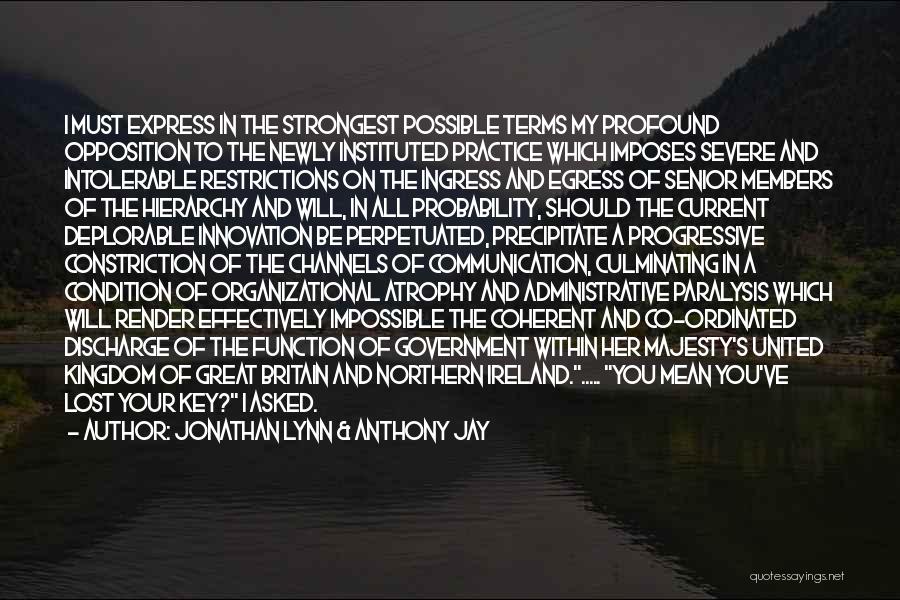Jonathan Lynn & Anthony Jay Quotes: I Must Express In The Strongest Possible Terms My Profound Opposition To The Newly Instituted Practice Which Imposes Severe And