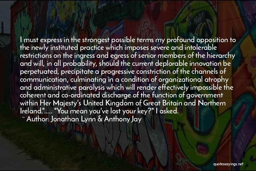 Jonathan Lynn & Anthony Jay Quotes: I Must Express In The Strongest Possible Terms My Profound Opposition To The Newly Instituted Practice Which Imposes Severe And