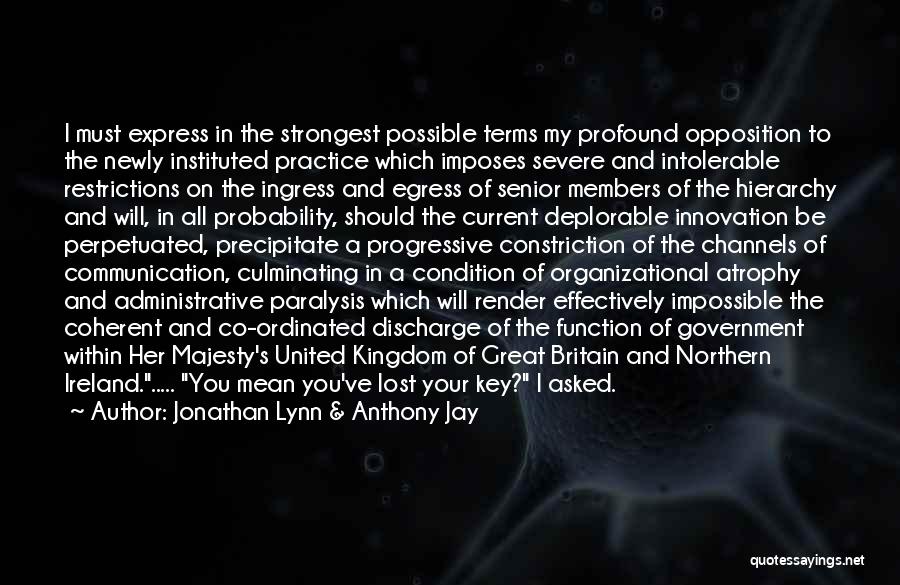 Jonathan Lynn & Anthony Jay Quotes: I Must Express In The Strongest Possible Terms My Profound Opposition To The Newly Instituted Practice Which Imposes Severe And