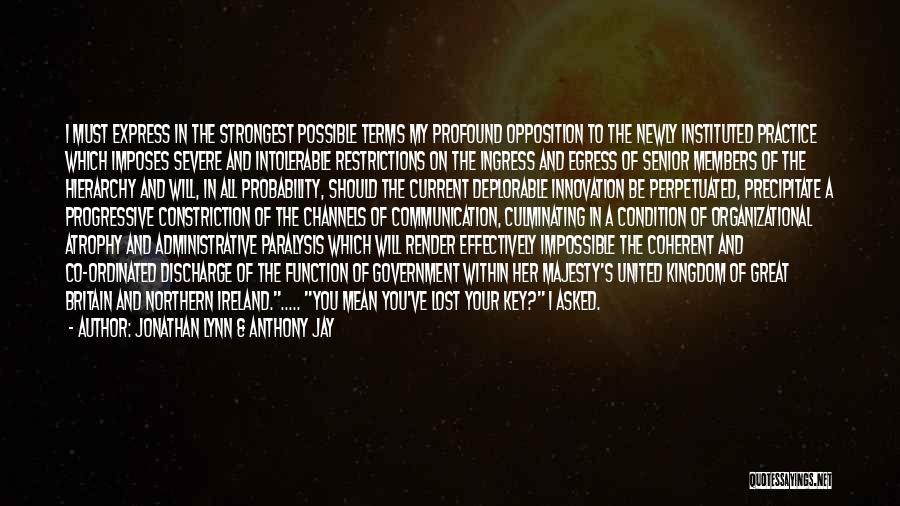 Jonathan Lynn & Anthony Jay Quotes: I Must Express In The Strongest Possible Terms My Profound Opposition To The Newly Instituted Practice Which Imposes Severe And