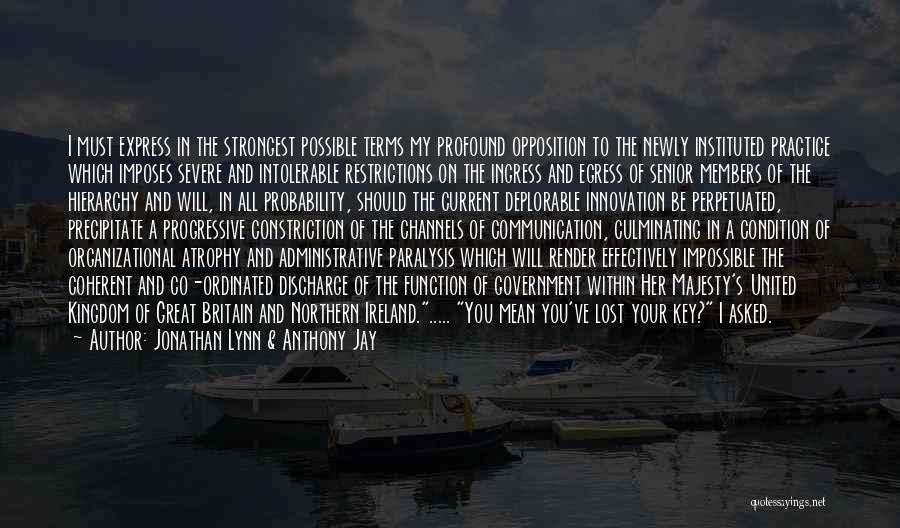 Jonathan Lynn & Anthony Jay Quotes: I Must Express In The Strongest Possible Terms My Profound Opposition To The Newly Instituted Practice Which Imposes Severe And