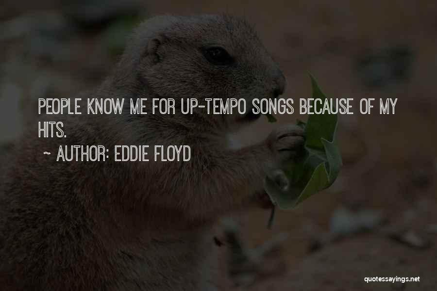Eddie Floyd Quotes: People Know Me For Up-tempo Songs Because Of My Hits.