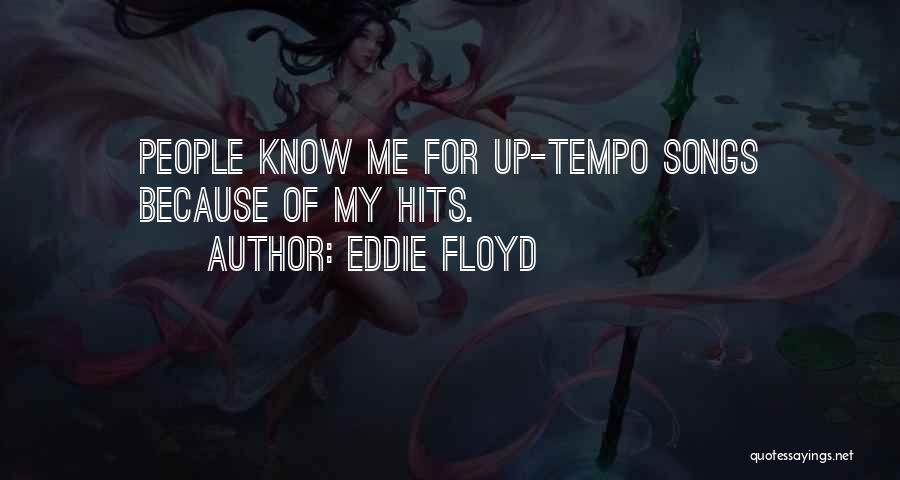 Eddie Floyd Quotes: People Know Me For Up-tempo Songs Because Of My Hits.