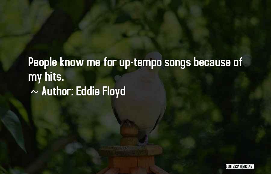 Eddie Floyd Quotes: People Know Me For Up-tempo Songs Because Of My Hits.