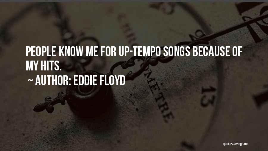 Eddie Floyd Quotes: People Know Me For Up-tempo Songs Because Of My Hits.