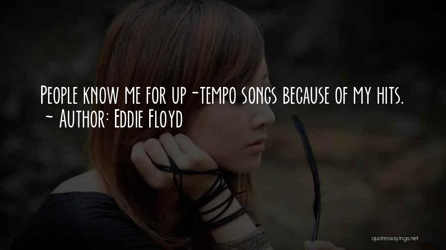 Eddie Floyd Quotes: People Know Me For Up-tempo Songs Because Of My Hits.