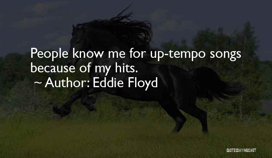 Eddie Floyd Quotes: People Know Me For Up-tempo Songs Because Of My Hits.