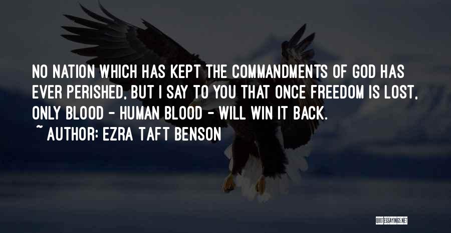 Ezra Taft Benson Quotes: No Nation Which Has Kept The Commandments Of God Has Ever Perished, But I Say To You That Once Freedom