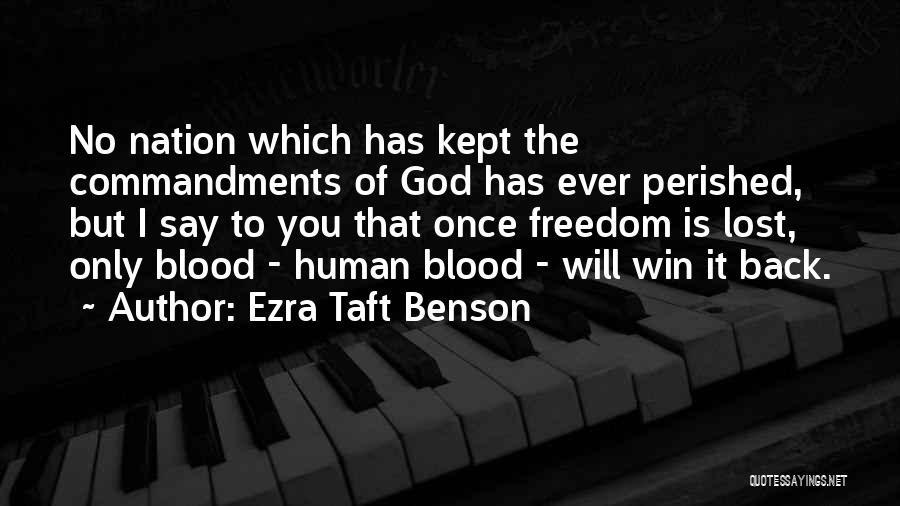Ezra Taft Benson Quotes: No Nation Which Has Kept The Commandments Of God Has Ever Perished, But I Say To You That Once Freedom