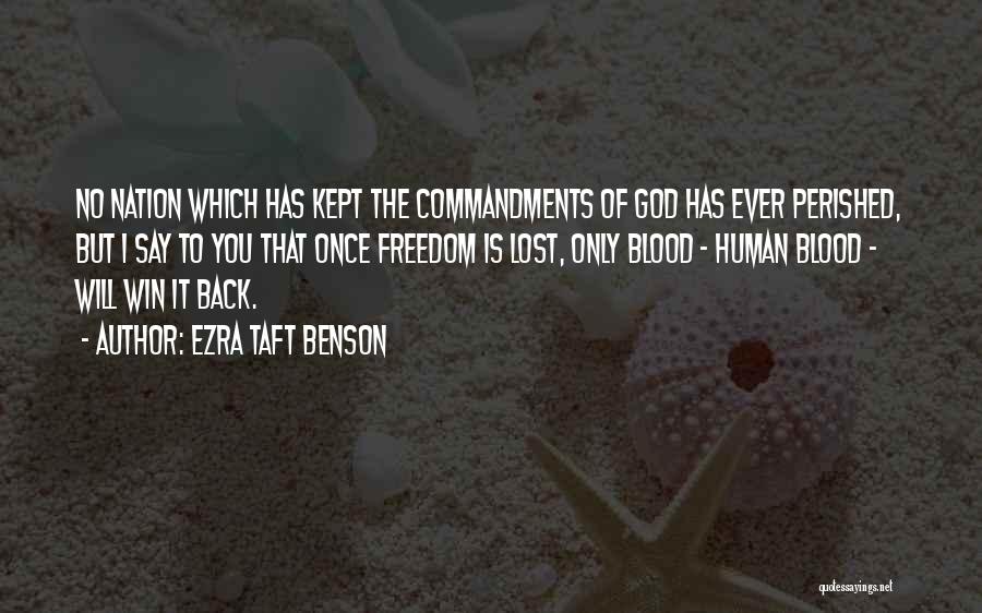Ezra Taft Benson Quotes: No Nation Which Has Kept The Commandments Of God Has Ever Perished, But I Say To You That Once Freedom