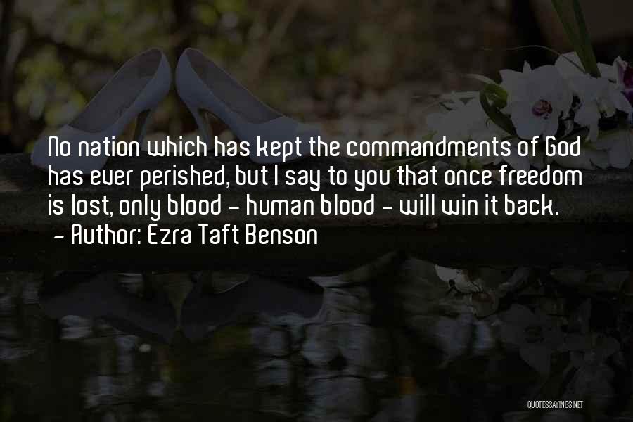 Ezra Taft Benson Quotes: No Nation Which Has Kept The Commandments Of God Has Ever Perished, But I Say To You That Once Freedom