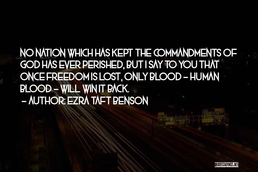 Ezra Taft Benson Quotes: No Nation Which Has Kept The Commandments Of God Has Ever Perished, But I Say To You That Once Freedom