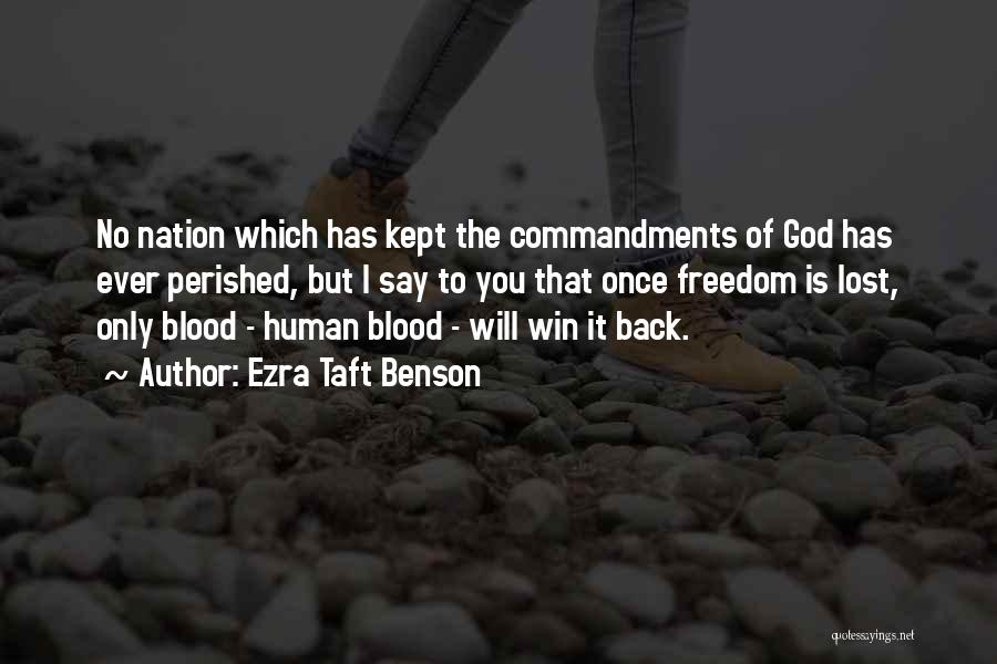 Ezra Taft Benson Quotes: No Nation Which Has Kept The Commandments Of God Has Ever Perished, But I Say To You That Once Freedom