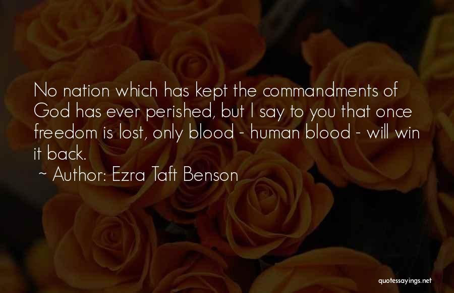 Ezra Taft Benson Quotes: No Nation Which Has Kept The Commandments Of God Has Ever Perished, But I Say To You That Once Freedom