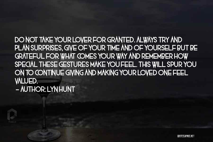 Lyn Hunt Quotes: Do Not Take Your Lover For Granted. Always Try And Plan Surprises, Give Of Your Time And Of Yourself But