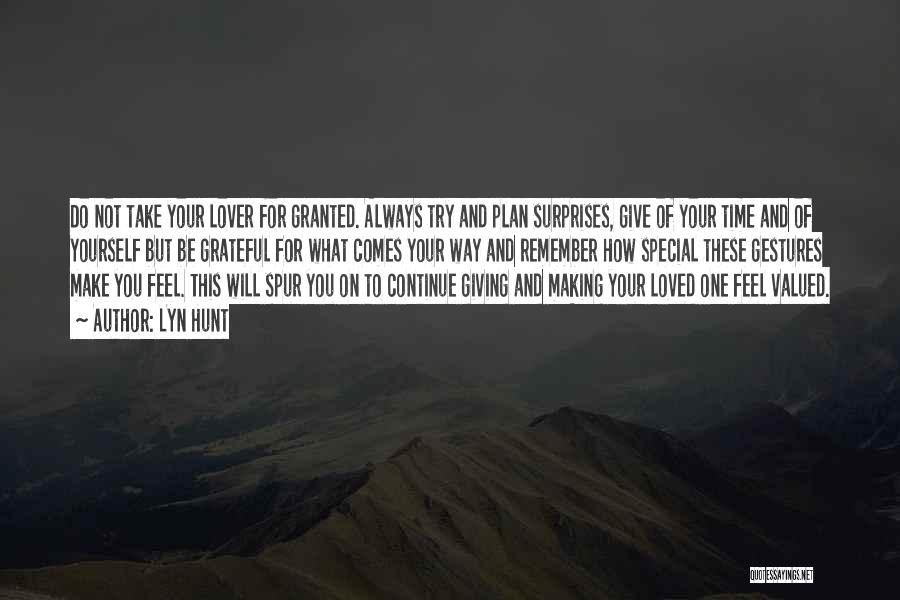 Lyn Hunt Quotes: Do Not Take Your Lover For Granted. Always Try And Plan Surprises, Give Of Your Time And Of Yourself But