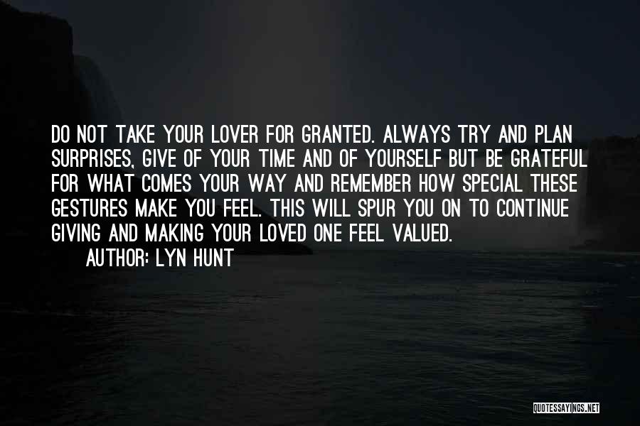 Lyn Hunt Quotes: Do Not Take Your Lover For Granted. Always Try And Plan Surprises, Give Of Your Time And Of Yourself But