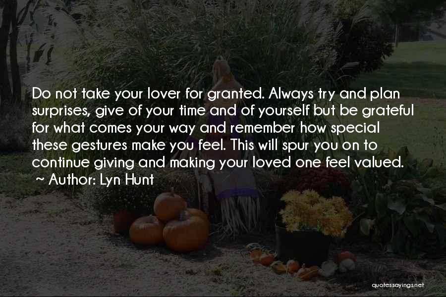 Lyn Hunt Quotes: Do Not Take Your Lover For Granted. Always Try And Plan Surprises, Give Of Your Time And Of Yourself But