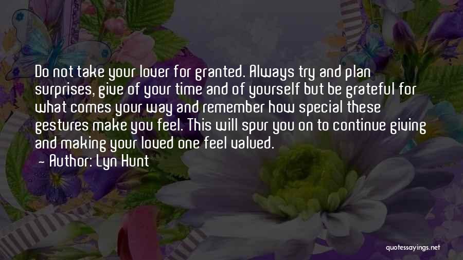 Lyn Hunt Quotes: Do Not Take Your Lover For Granted. Always Try And Plan Surprises, Give Of Your Time And Of Yourself But