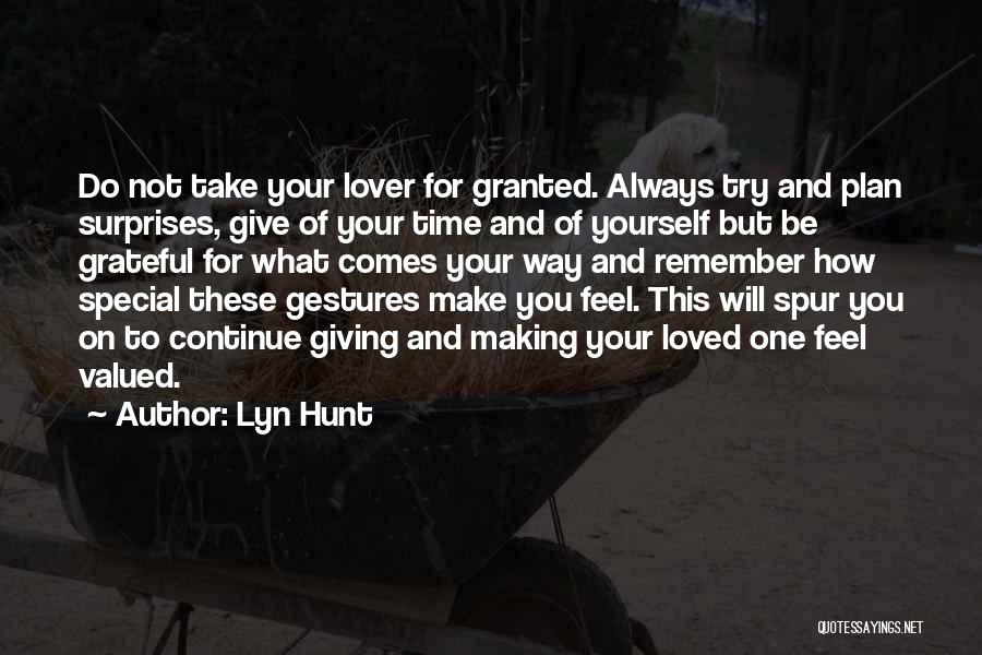 Lyn Hunt Quotes: Do Not Take Your Lover For Granted. Always Try And Plan Surprises, Give Of Your Time And Of Yourself But