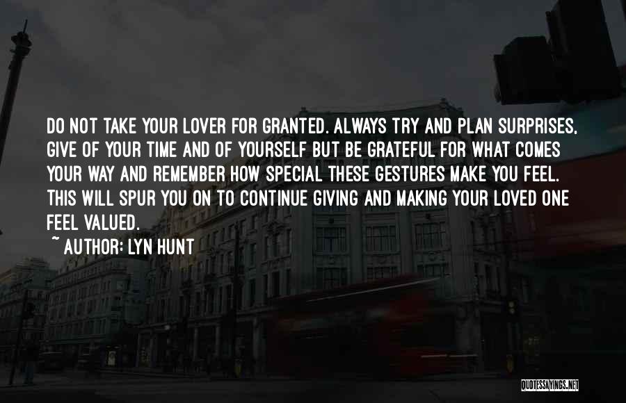 Lyn Hunt Quotes: Do Not Take Your Lover For Granted. Always Try And Plan Surprises, Give Of Your Time And Of Yourself But