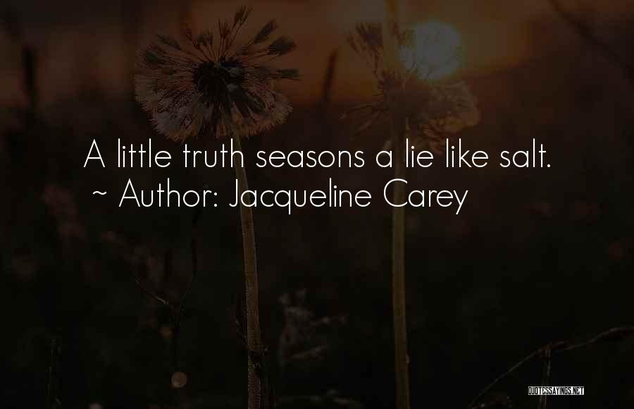 Jacqueline Carey Quotes: A Little Truth Seasons A Lie Like Salt.