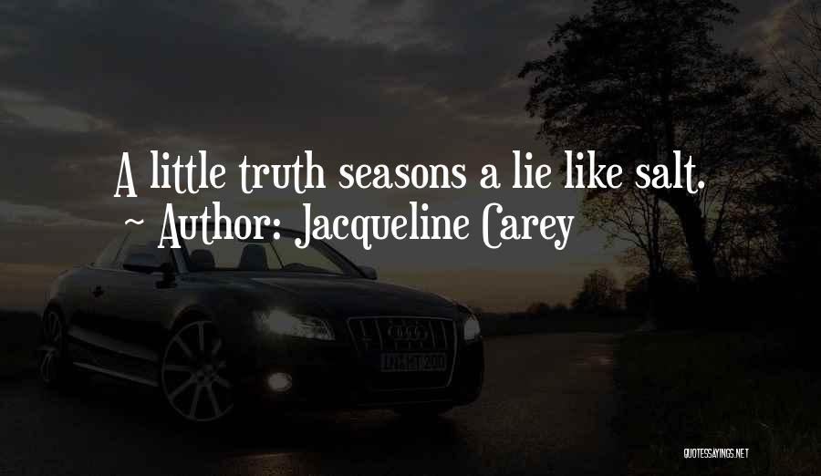 Jacqueline Carey Quotes: A Little Truth Seasons A Lie Like Salt.