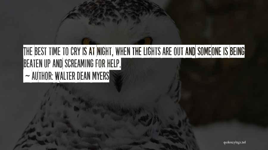 Walter Dean Myers Quotes: The Best Time To Cry Is At Night, When The Lights Are Out And Someone Is Being Beaten Up And