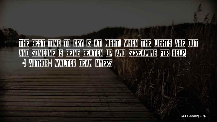 Walter Dean Myers Quotes: The Best Time To Cry Is At Night, When The Lights Are Out And Someone Is Being Beaten Up And