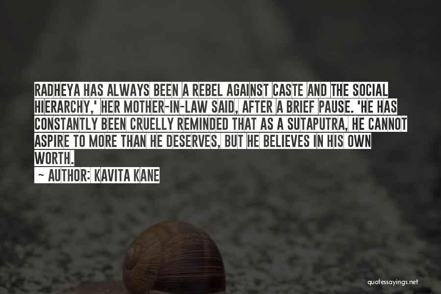 Kavita Kane Quotes: Radheya Has Always Been A Rebel Against Caste And The Social Hierarchy,' Her Mother-in-law Said, After A Brief Pause. 'he