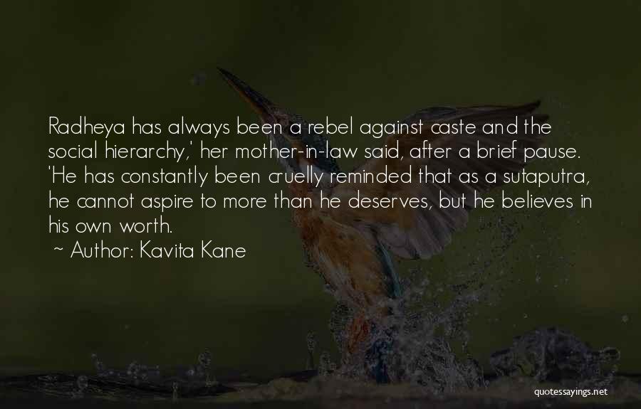 Kavita Kane Quotes: Radheya Has Always Been A Rebel Against Caste And The Social Hierarchy,' Her Mother-in-law Said, After A Brief Pause. 'he