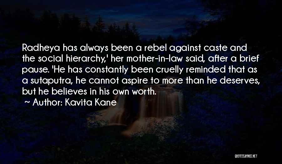 Kavita Kane Quotes: Radheya Has Always Been A Rebel Against Caste And The Social Hierarchy,' Her Mother-in-law Said, After A Brief Pause. 'he
