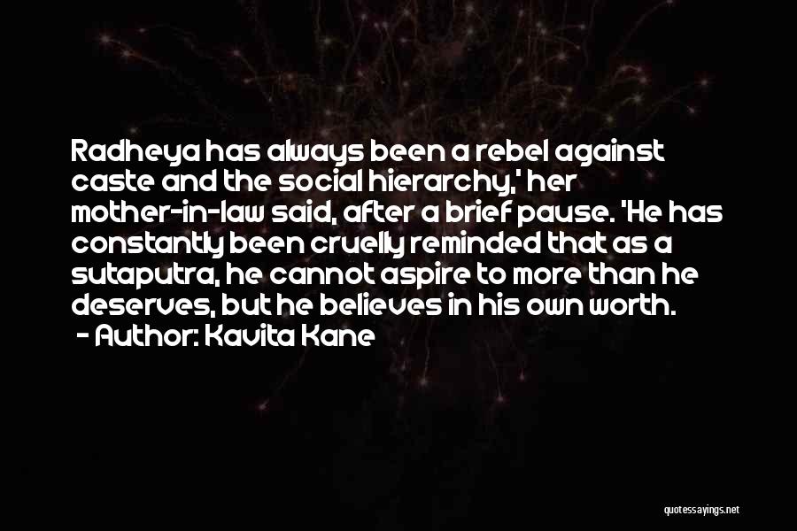 Kavita Kane Quotes: Radheya Has Always Been A Rebel Against Caste And The Social Hierarchy,' Her Mother-in-law Said, After A Brief Pause. 'he