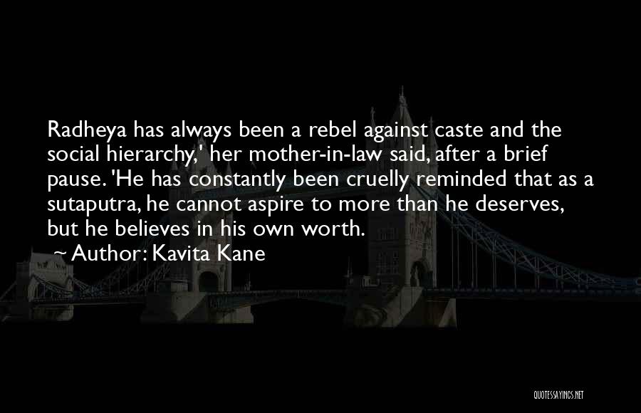 Kavita Kane Quotes: Radheya Has Always Been A Rebel Against Caste And The Social Hierarchy,' Her Mother-in-law Said, After A Brief Pause. 'he