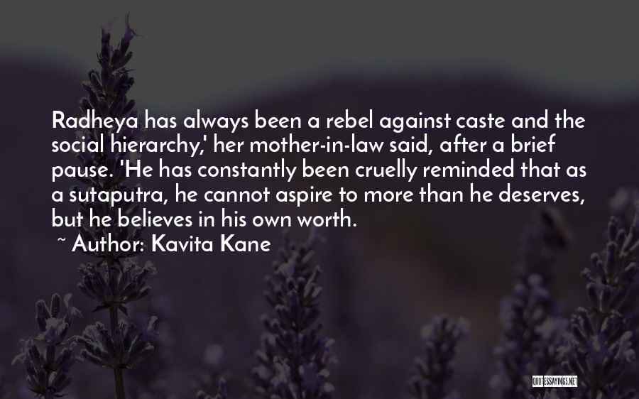 Kavita Kane Quotes: Radheya Has Always Been A Rebel Against Caste And The Social Hierarchy,' Her Mother-in-law Said, After A Brief Pause. 'he