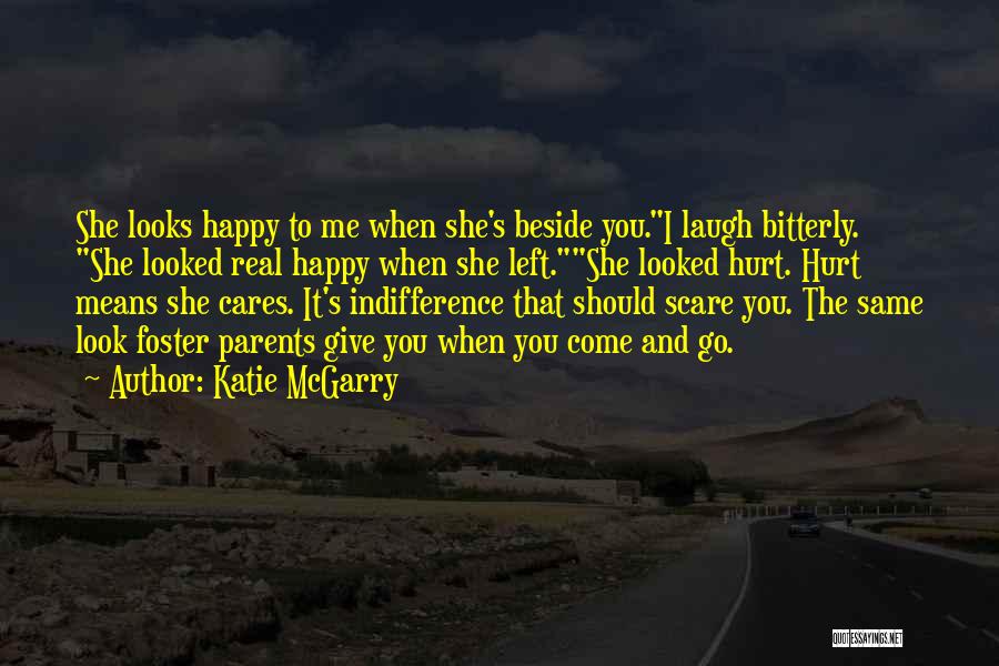 Katie McGarry Quotes: She Looks Happy To Me When She's Beside You.i Laugh Bitterly. She Looked Real Happy When She Left.she Looked Hurt.