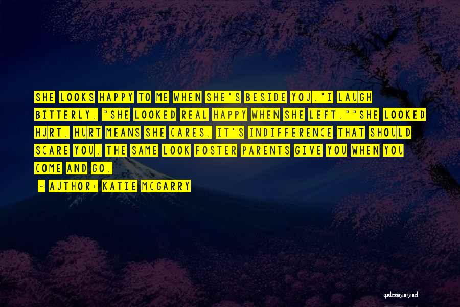 Katie McGarry Quotes: She Looks Happy To Me When She's Beside You.i Laugh Bitterly. She Looked Real Happy When She Left.she Looked Hurt.