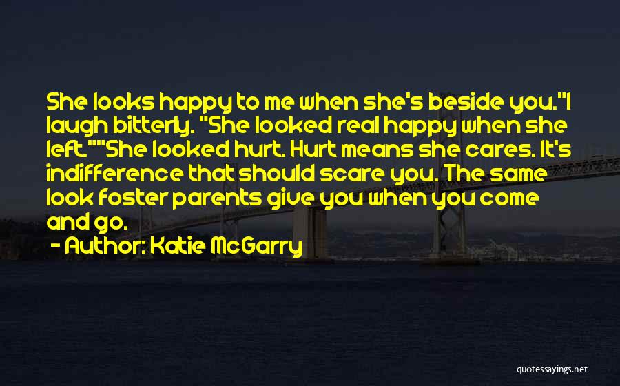 Katie McGarry Quotes: She Looks Happy To Me When She's Beside You.i Laugh Bitterly. She Looked Real Happy When She Left.she Looked Hurt.