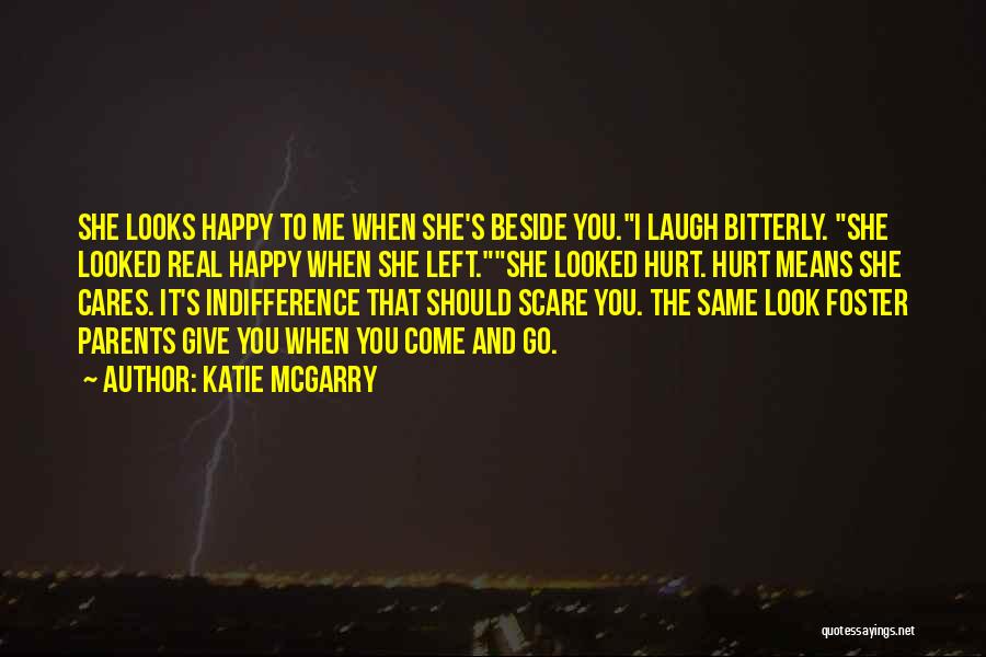 Katie McGarry Quotes: She Looks Happy To Me When She's Beside You.i Laugh Bitterly. She Looked Real Happy When She Left.she Looked Hurt.