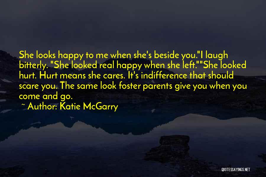 Katie McGarry Quotes: She Looks Happy To Me When She's Beside You.i Laugh Bitterly. She Looked Real Happy When She Left.she Looked Hurt.