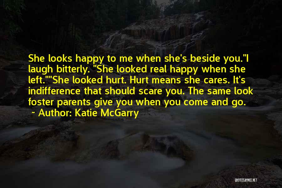 Katie McGarry Quotes: She Looks Happy To Me When She's Beside You.i Laugh Bitterly. She Looked Real Happy When She Left.she Looked Hurt.
