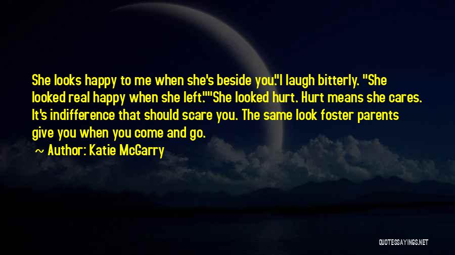 Katie McGarry Quotes: She Looks Happy To Me When She's Beside You.i Laugh Bitterly. She Looked Real Happy When She Left.she Looked Hurt.