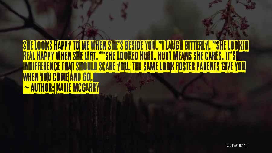 Katie McGarry Quotes: She Looks Happy To Me When She's Beside You.i Laugh Bitterly. She Looked Real Happy When She Left.she Looked Hurt.